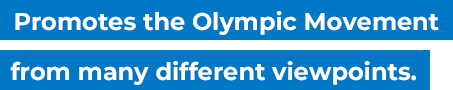 Promotes the Olympic Movement from many different viewpoints.